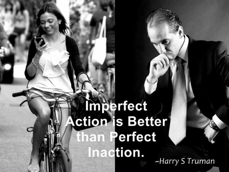 Imperfect Action is Better than Perfect Inaction.