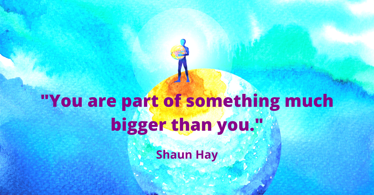 you are part of something much bigger than you