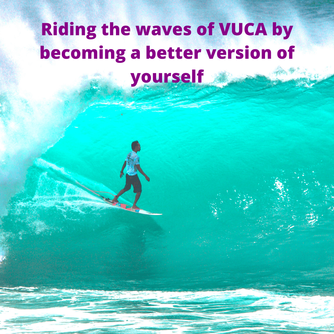 riding the waves of VUCA by becoming a better version of yourself